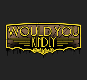 Would You Kindly.png