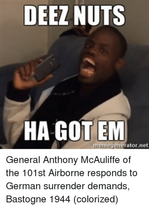 Deez-nuts-ha-got-em-memegenerator-net-general-anthony-mcauliffe-of-27783630.png